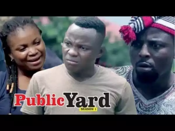 Video: Public Yard [Season 1] - Latest 2018 Nigerian Nollywoood Movies